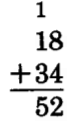 18 + 34 = 52. Above the tens column is a carried one.