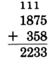 1875 + 358 = 2233. Above the tens, hundreds, and thousands columns are carried ones.
