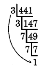 441 divided by 3 is 147. 147 divided by 3 is 49. 49 divided by 7 is 7. 7 divided by 7 is 1.