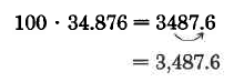 100 times 34.876 equals 3487.6. An arrows shows  how the decimal in 34.876 is moved two digits to the right to make 3,487.6