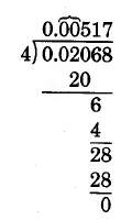 Long division. 0.02068 divided by 4. 4 goes into 20 5 times, with no remainder. 4 goes into 6 once, with a remainder of 2. Bring down the 8. 4 goes into 28 7 times, with a remainder of zero. The quotient is 0.00517.