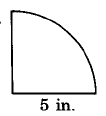 A quarter-circle of radius 5 in.