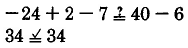 Does negative 24 plus 2 minus 7 equal 40 minus 6? Yes.