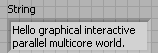A grey grid labeled String containing a grey rectangle with a caption that reads, hello graphical interactive parallel multicore world.