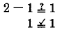 Does 2 minus 1 equal 1? Yes.