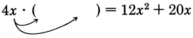 Four x multiplied by an empty set of parentheses with curved arrows pointing from four x to the inside of the empty parentheses is equal to twelve x squared plus twenty x.