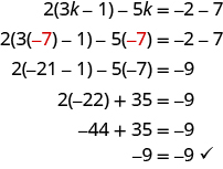 The top line says 2 times parentheses 3k minus 1 minus 5k equals negative 2 minus 7. Below this is 2 times parentheses red negative 7 minus 1 minus 5 times red negative 7 equals negative 2 minus 7. The next line says 2 times parentheses negative 21 minus 1 minus 5 times negative 7 equals negative 9. Below that is 2 times negative 22 plus 35 equals negative 9. Next is negative 44 plus 35 equals negative 9. The last line says negative 9 equals negative 9.