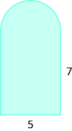 A geometric shape is shown. It is a rectangle attached to a semi-circle. The base of the rectangle is labeled 5, the height is 7.