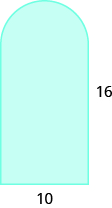 A geometric shape is shown. It is a rectangle with a semi-circle attached to the top. The base of the rectangle, also the diameter of the semi-circle, is labeled 10. The height of the rectangle is labeled 16.