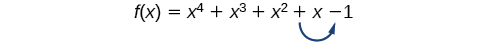 The function, f(x)=x^4+x^3+x^2+x-1, has one sign change between x and -1.`