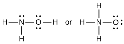 Two Lewis structures are shows with the word “or” written in between them. The left structure shows a nitrogen atom with one lone pair of electrons single bonded to two hydrogen atoms. It is also bonded to an oxygen atom with two lone pairs of electrons. The oxygen atom is bonded to a hydrogen atom. The right structure shows a nitrogen atom single bonded to three hydrogen atoms and an oxygen atom with three lone pairs of electrons.