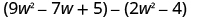 9 w squared minus 7 w plus 5, minus 2 w squared minus 4.