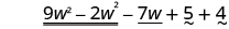 9 w squared minus 2 w squared minus 7 w plus 5 plus 4.