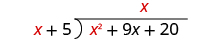 x fits into x squared x times. x is written above the second term of x squared plus 9 x plus 20 in the long division bracket.