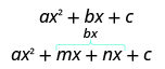This figure shows two equations. The top equation reads a times x squared plus b times x plus c. Under this, is the equation a times x squared plus m times x plus n times x plus c. Above the m times x plus n times x is a bracket with b times x above it.