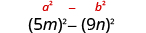 5 m squared minus 9 n squared. Above this is the general form a squared minus b squared.