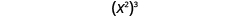 x squared, in parentheses, cubed.