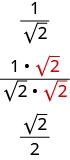 This figure shows three fractions. The first fraction is 1 over the square root of 2. The second is 1 times the square root of 2 over the square root of 2 times the square root of 2. The third shows the square root of 2 over 2.